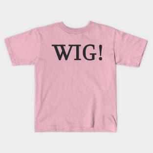 WIG! Kids T-Shirt